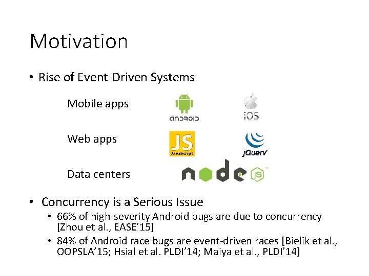 Motivation • Rise of Event-Driven Systems Mobile apps Web apps Data centers • Concurrency