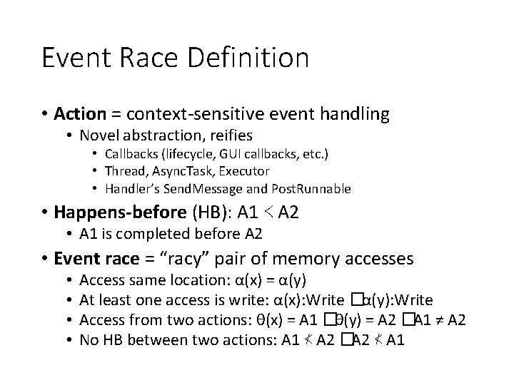 Event Race Definition • Action = context-sensitive event handling • Novel abstraction, reifies •