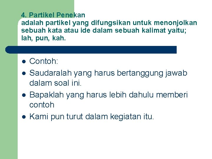 4. Partikel Penekan adalah partikel yang difungsikan untuk menonjolkan sebuah kata atau ide dalam