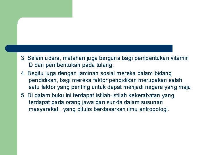 3. Selain udara, matahari juga berguna bagi pembentukan vitamin D dan pembentukan pada tulang.