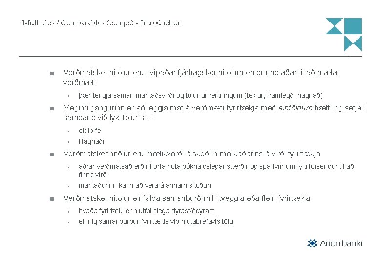 Multiples / Comparables (comps) - Introduction Verðmatskennitölur eru svipaðar fjárhagskennitölum en eru notaðar til