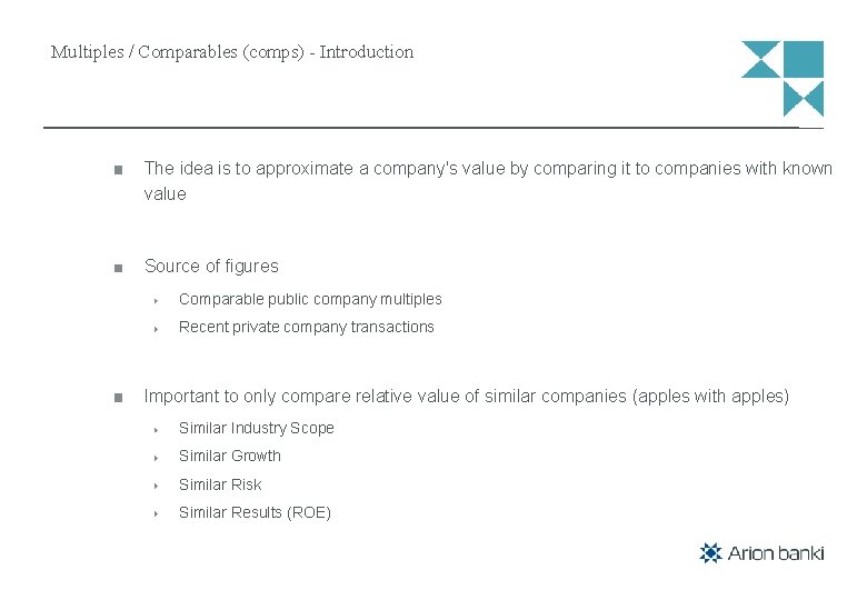 Multiples / Comparables (comps) - Introduction The idea is to approximate a company's value