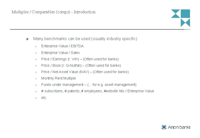 Multiples / Comparables (comps) - Introduction Many benchmarks can be used (usually industry specific)