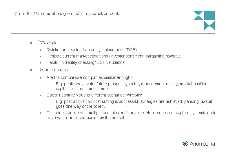 Multiples / Comparables (comps) – Introduction cont. Positives Quicker and easier than analytical methods