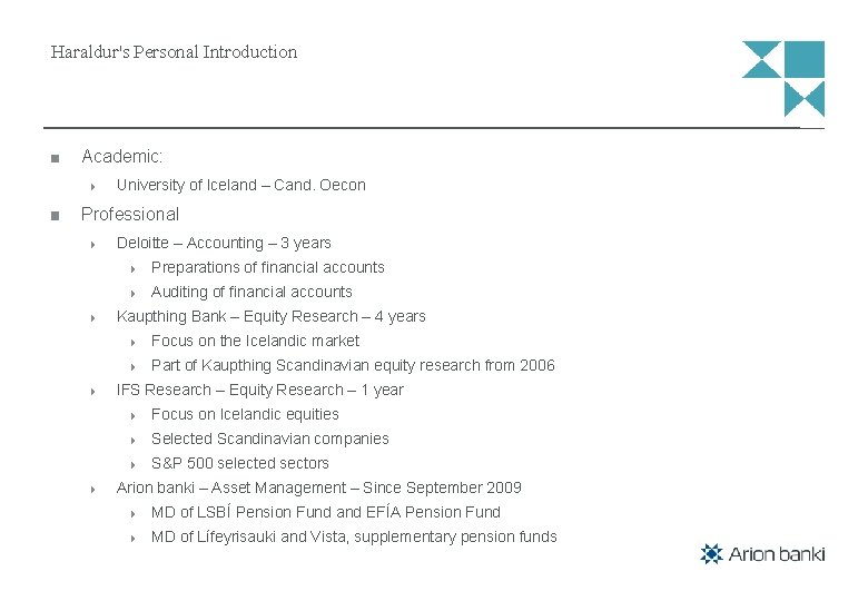 Haraldur's Personal Introduction Academic: University of Iceland – Cand. Oecon Professional Deloitte – Accounting