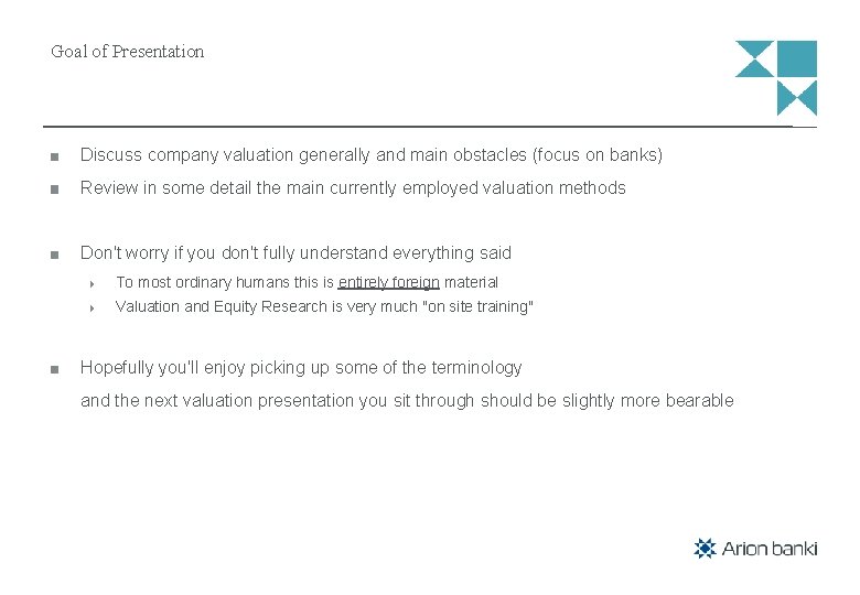 Goal of Presentation Discuss company valuation generally and main obstacles (focus on banks) Review