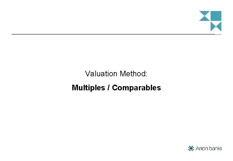 Valuation Method: Multiples / Comparables 