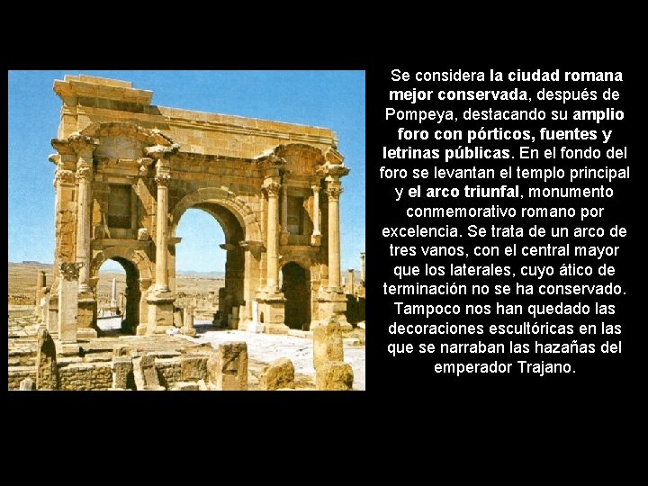  Se considera la ciudad romana mejor conservada, después de Pompeya, destacando su amplio