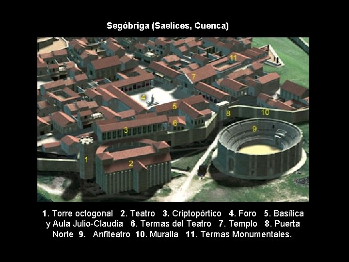 Segóbriga (Saelices, Cuenca) 1. Torre octogonal 2. Teatro 3. Criptopórtico 4. Foro 5. Basílica