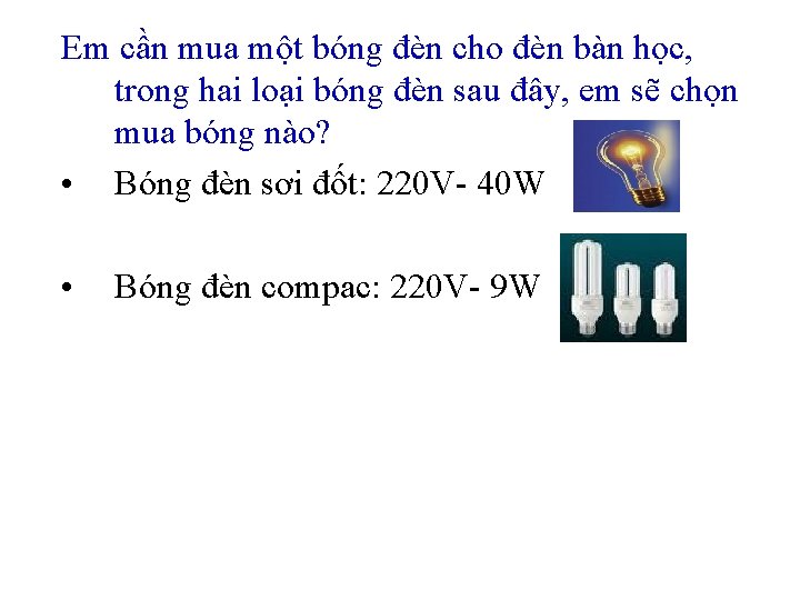 Em cần mua một bóng đèn cho đèn bàn học, trong hai loại bóng