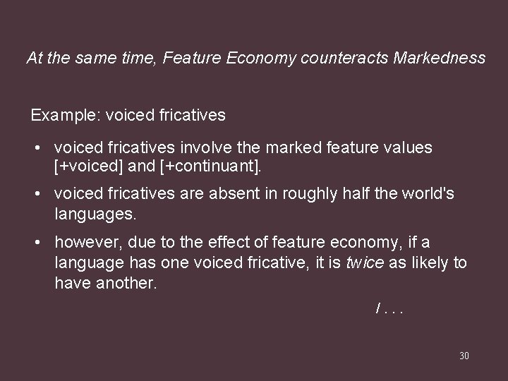 At the same time, Feature Economy counteracts Markedness Example: voiced fricatives • voiced fricatives