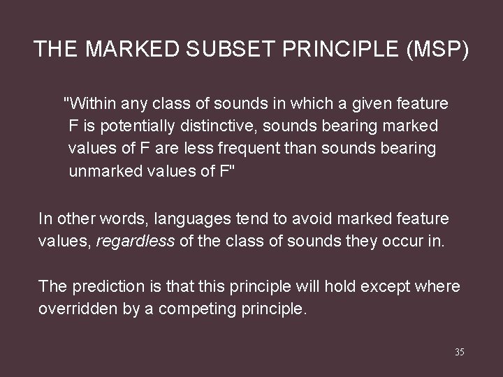 THE MARKED SUBSET PRINCIPLE (MSP) "Within any class of sounds in which a given