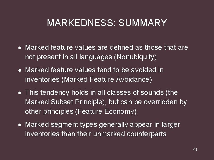 MARKEDNESS: SUMMARY · Marked feature values are defined as those that are not present