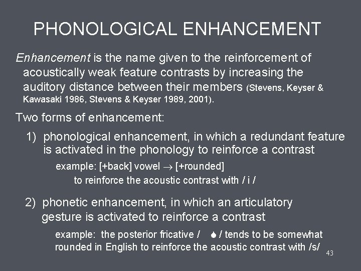 PHONOLOGICAL ENHANCEMENT Enhancement is the name given to the reinforcement of acoustically weak feature