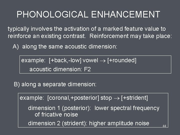 PHONOLOGICAL ENHANCEMENT typically involves the activation of a marked feature value to reinforce an