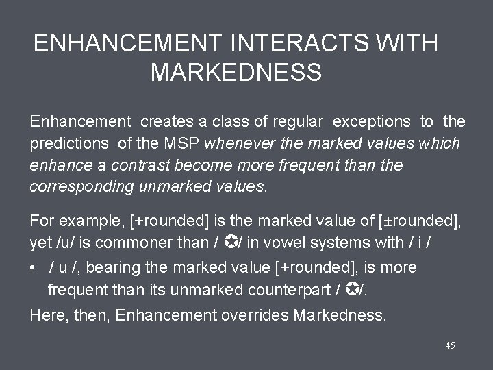 ENHANCEMENT INTERACTS WITH MARKEDNESS Enhancement creates a class of regular exceptions to the predictions