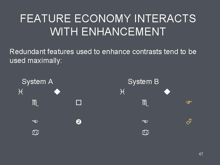 FEATURE ECONOMY INTERACTS WITH ENHANCEMENT Redundant features used to enhance contrasts tend to be