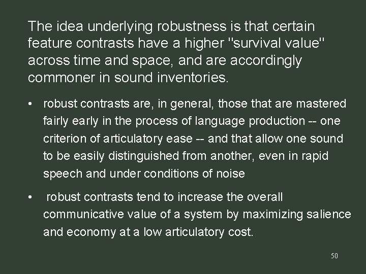 The idea underlying robustness is that certain feature contrasts have a higher "survival value"