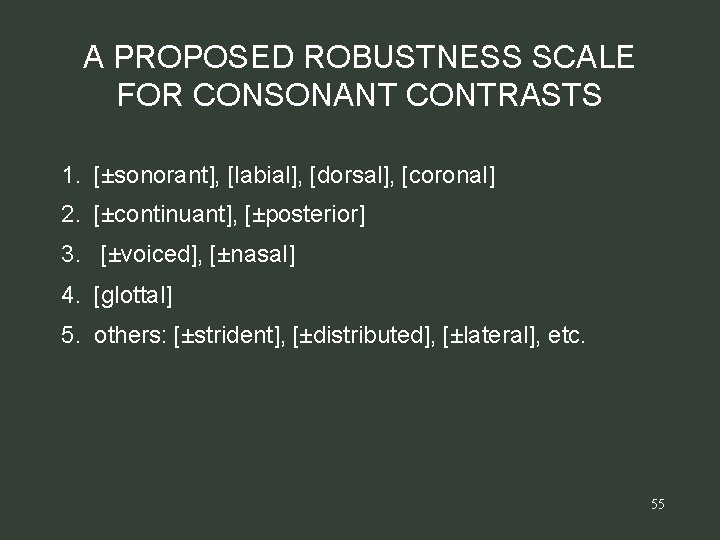 A PROPOSED ROBUSTNESS SCALE FOR CONSONANT CONTRASTS 1. [±sonorant], [labial], [dorsal], [coronal] 2. [±continuant],