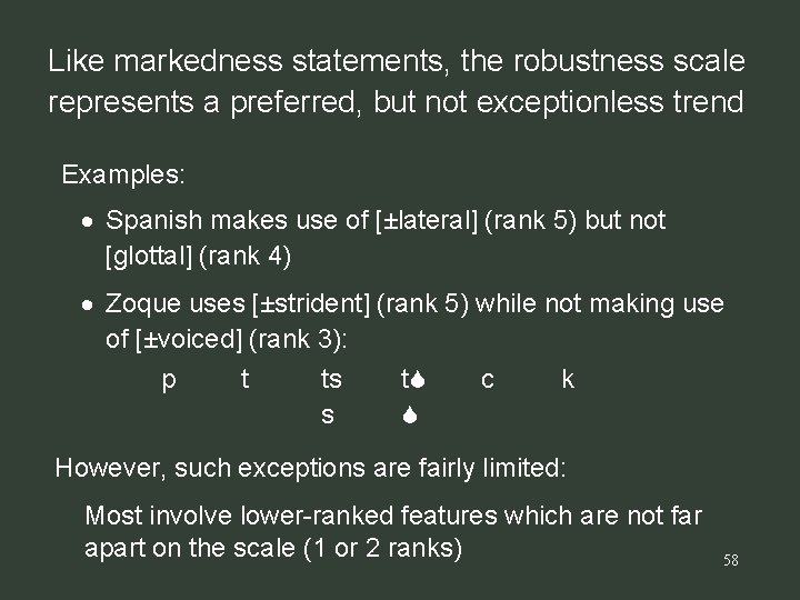 Like markedness statements, the robustness scale represents a preferred, but not exceptionless trend Examples: