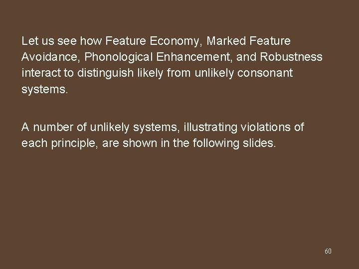 Let us see how Feature Economy, Marked Feature Avoidance, Phonological Enhancement, and Robustness interact