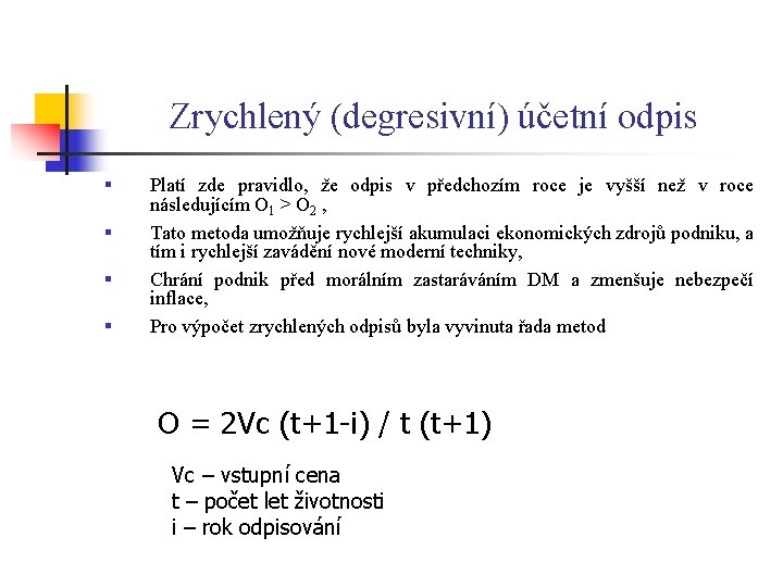 Zrychlený (degresivní) účetní odpis § § Platí zde pravidlo, že odpis v předchozím roce