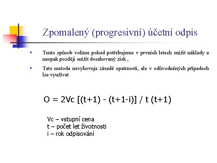 Zpomalený (progresivní) účetní odpis § Tento způsob volíme pokud potřebujeme v prvních letech snížit