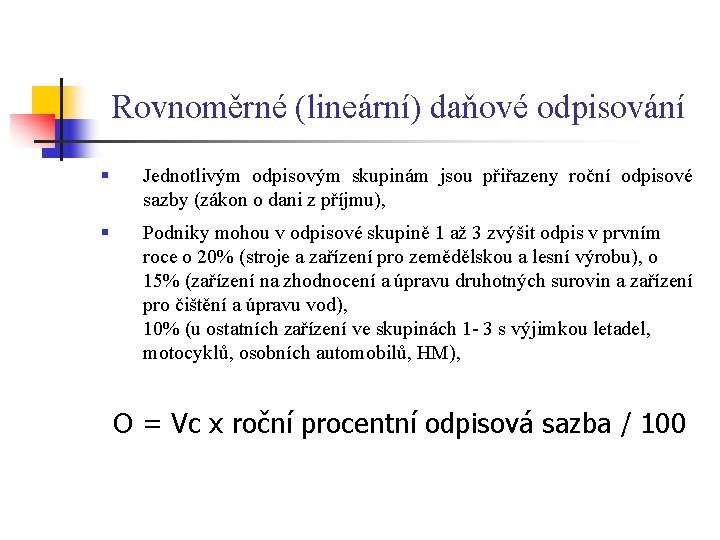 Rovnoměrné (lineární) daňové odpisování § Jednotlivým odpisovým skupinám jsou přiřazeny roční odpisové sazby (zákon