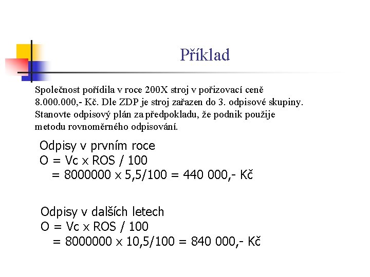 Příklad Společnost pořídila v roce 200 X stroj v pořizovací ceně 8. 000, -