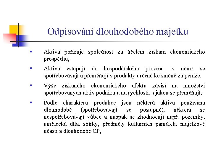 Odpisování dlouhodobého majetku § Aktiva pořizuje společnost za účelem získání ekonomického prospěchu, § Aktiva