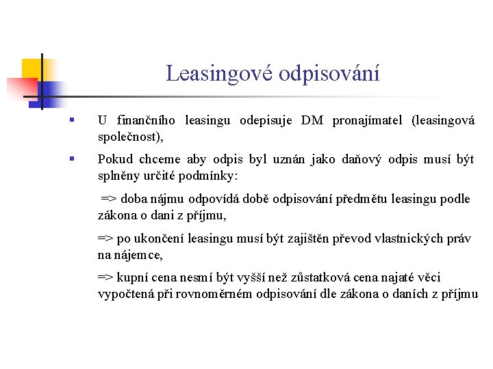 Leasingové odpisování § U finančního leasingu odepisuje DM pronajímatel (leasingová společnost), § Pokud chceme