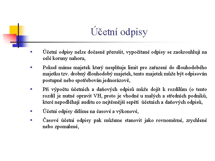 Účetní odpisy § Účetní odpisy nelze dočasně přerušit, vypočítané odpisy se zaokrouhlují na celé