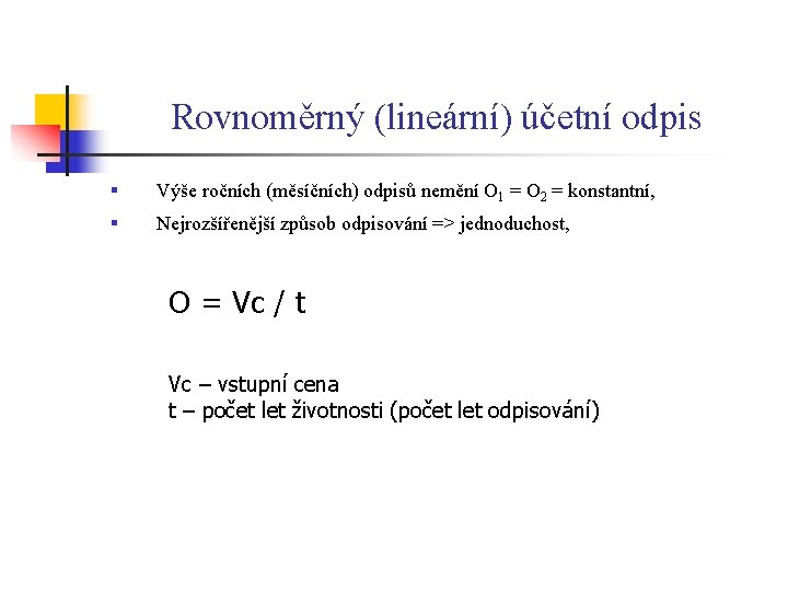 Rovnoměrný (lineární) účetní odpis § Výše ročních (měsíčních) odpisů nemění O 1 = O