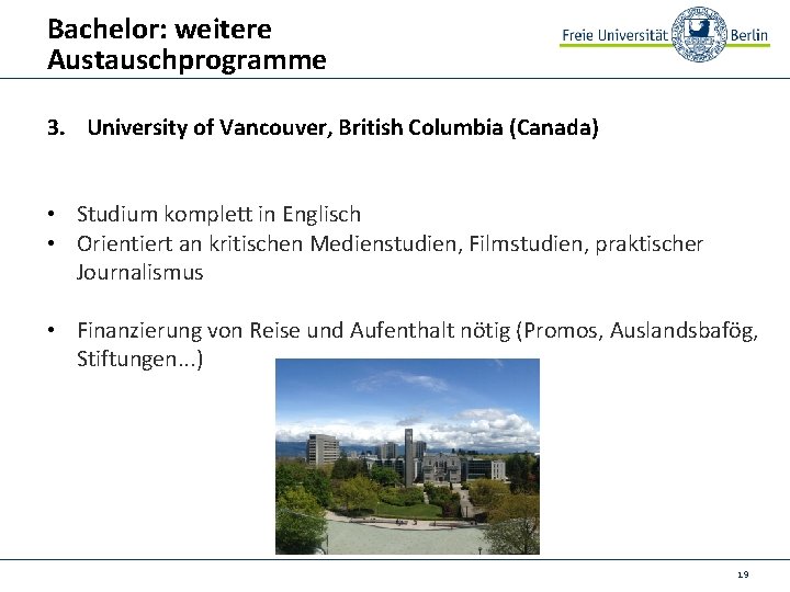 Bachelor: weitere Austauschprogramme 3. University of Vancouver, British Columbia (Canada) • Studium komplett in