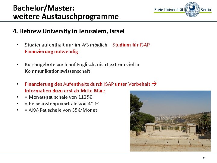 Bachelor/Master: weitere Austauschprogramme 4. Hebrew University in Jerusalem, Israel • Studienaufenthalt nur im WS