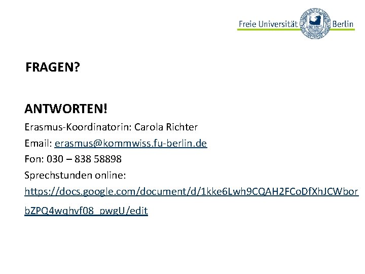 FRAGEN? ANTWORTEN! Beispielbild Erasmus-Koordinatorin: Carola Richter Email: erasmus@kommwiss. fu-berlin. de Fon: 030 – 838