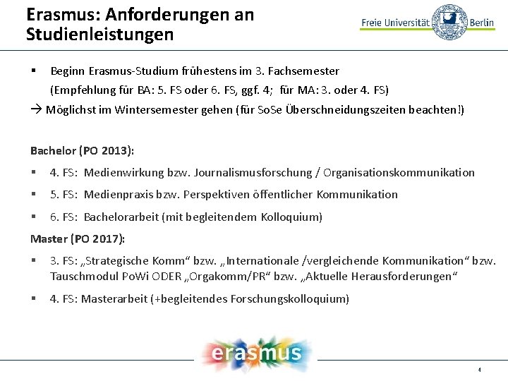 Erasmus: Anforderungen an Studienleistungen § Beginn Erasmus-Studium frühestens im 3. Fachsemester (Empfehlung für BA: