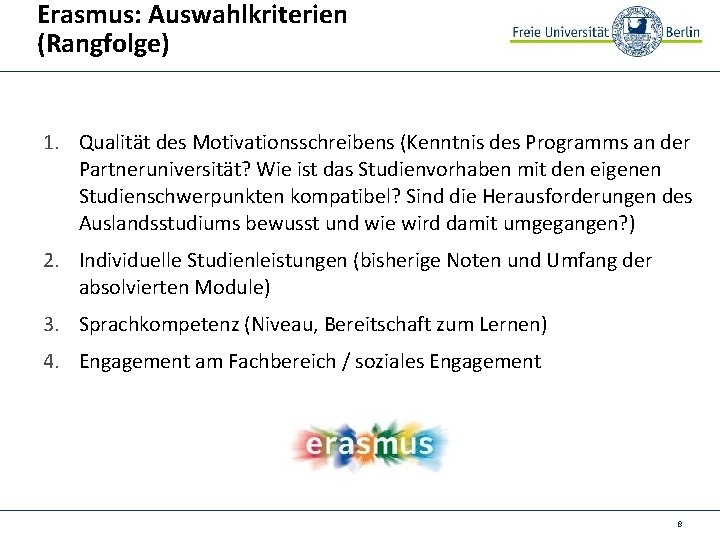 Erasmus: Auswahlkriterien (Rangfolge) 1. Qualität des Motivationsschreibens (Kenntnis des Programms an der Partneruniversität? Wie