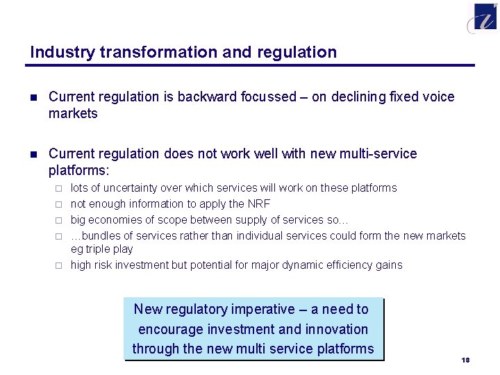 Industry transformation and regulation n Current regulation is backward focussed – on declining fixed