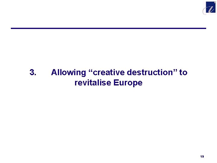 3. Allowing “creative destruction” to revitalise Europe 19 