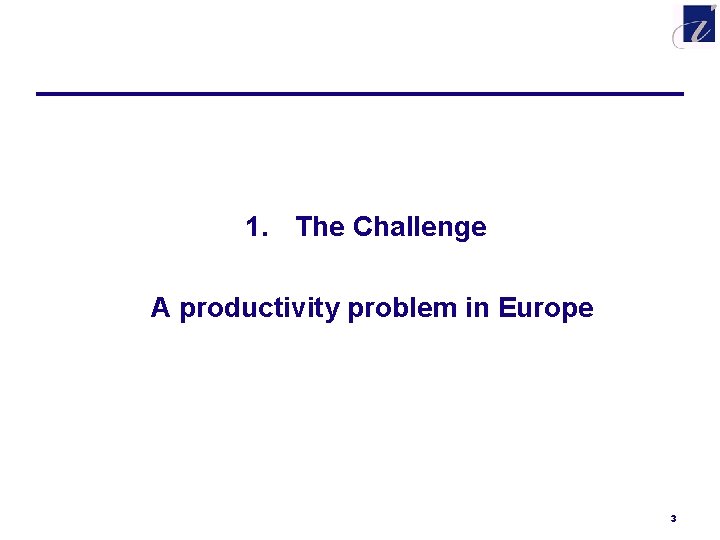 1. The Challenge A productivity problem in Europe 3 