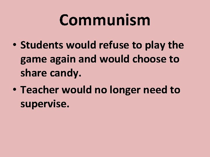 Communism • Students would refuse to play the game again and would choose to