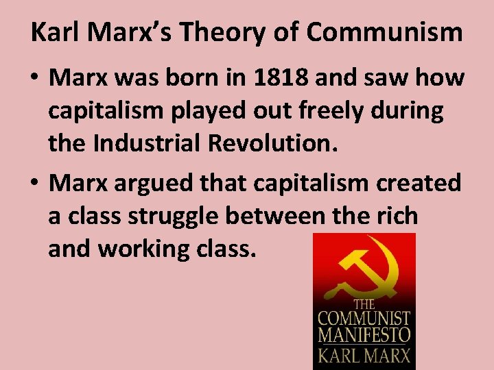 Karl Marx’s Theory of Communism • Marx was born in 1818 and saw how