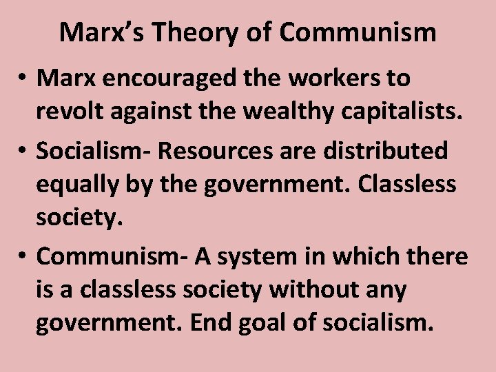 Marx’s Theory of Communism • Marx encouraged the workers to revolt against the wealthy