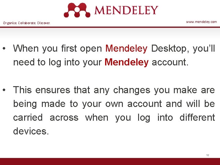 Organize. Collaborate. Discover. www. mendeley. com • When you first open Mendeley Desktop, you’ll