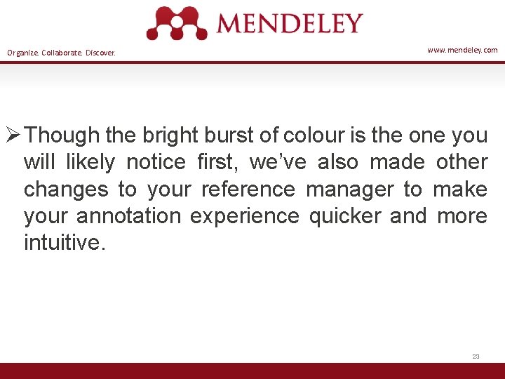 Organize. Collaborate. Discover. www. mendeley. com Ø Though the bright burst of colour is