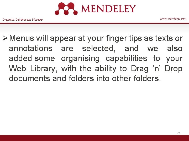 Organize. Collaborate. Discover. www. mendeley. com Ø Menus will appear at your finger tips