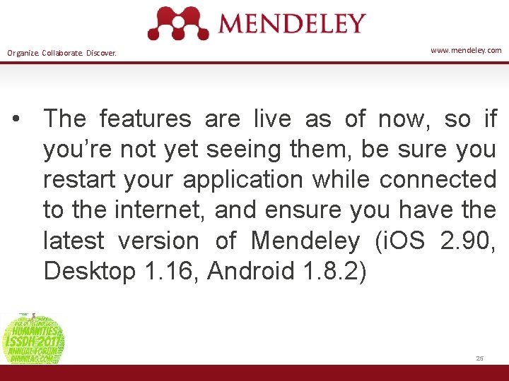 Organize. Collaborate. Discover. www. mendeley. com • The features are live as of now,