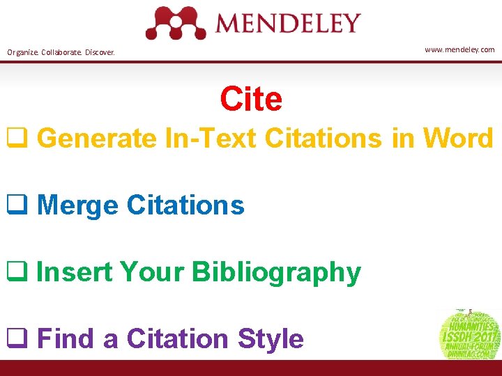 www. mendeley. com Organize. Collaborate. Discover. Cite q Generate In-Text Citations in Word q