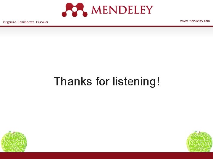 www. mendeley. com Organize. Collaborate. Discover. Thanks for listening! 28 